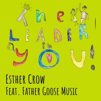 The Leader in You by Esther Crow feat. Father Goose Music