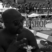 The Story of My Life by Bishop The Overseer