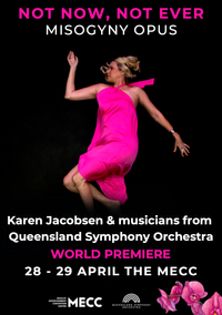 The MECC Presents Misogyny Opus  WORLD PREMIERE Performance Karen Jacobsen with musicians from the Queensland Symphony Orchestra
