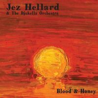 Blood & Honey by Jez Hellard & The Djukella Orchestra