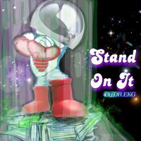 Stand on it by DR.EKG
