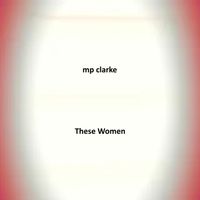 These Women (single 2024) by mp clarke