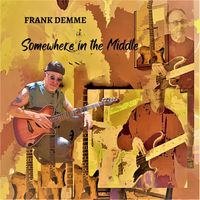 Somewhere In The Middle by Frank Demme/ Somewhere In the Middle