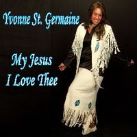 My Jesus I Love Thee by Yvonne StGermaine