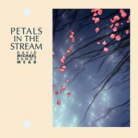 Petals in the Stream by David Michael & Randy Mead