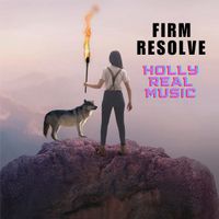 Firm Resolve  by Holly Real Music