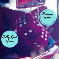 Rearview Mirror by Holly Real Music