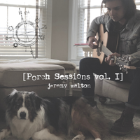 The Porch Sessions vol. I by Jeremy Walton