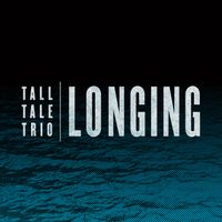 LONGING by TALL TALE TRIO