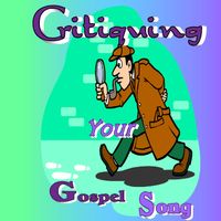 Critiquing Your Gospel Song