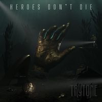Heroes Don't Die by Trytone