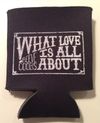 What Love is All About Koozie