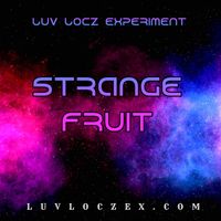 Strange Fruit by Luv Locz Experiment