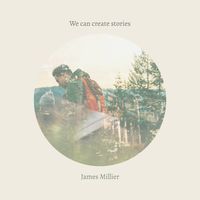 We Can Create Stories by James Millier