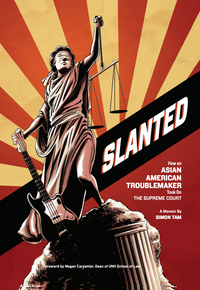 Slanted: How an Asian American Troublemaker Took on the Supreme Court 
