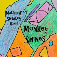 Monkey Shines by Matthew Shadley Band