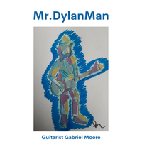 Mr.DylanMan by Guitarist Gabriel Moore