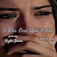 It Was Once Upon A Time by Larry Bisso & Taylor James