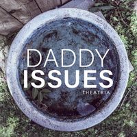 Daddy Issues Digital Single by Theatria