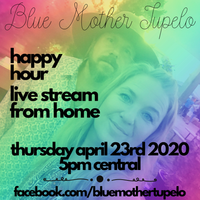 Blue Mother Tupelo "Happy Hour From Home" FB Live!