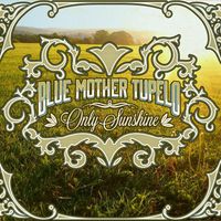 "ONLY SUNSHINE" by Blue Mother Tupelo