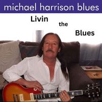 Livin the Blues by Michael Harrison Blues