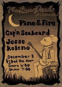 Pine & Fire, Cap,n Seabeard, and Jesse Koleno