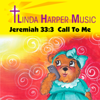 Jeremiah 33:3 Call To Me by Linda Harper Music