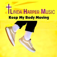Keep My Body Moving by Linda Harper Music
