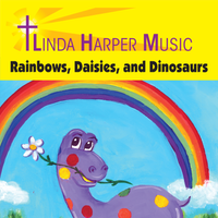 Rainbows, Daisies and Dinosaurs by Linda Harper Music
