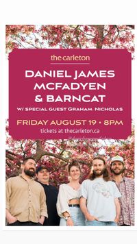 The Carleton Presents Daniel James McFadyen & BARNCAT w/ special guest Graham Nicholas