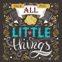 All The Little Things by Dick Pels