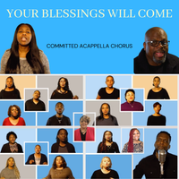 YOUR BLESSINGS WILL COME by Committed Acappella Chorus