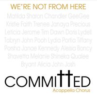 We're Not From Here by Committed Acappella Chorus