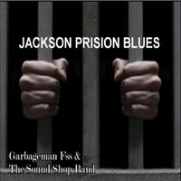 JACKSON PRISION BLUES by The Garbageman Fss & The Sound Shop Band