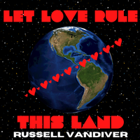Let Love Rule This Land by Russell Vandiver