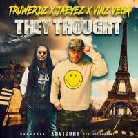 TruWerdz X JaEyez X Vinz Vega - They Thought by TruWerdz X Vinz Vega Feat. JaEyez