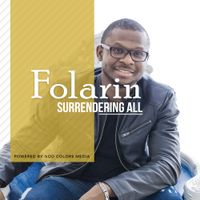 Surrendering All by Folarin