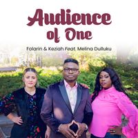 Audience of One by Folarin & Keziah (Featuring Melina Dulluku)