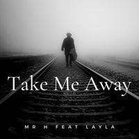 Take Me Away by Mr H feat Layla