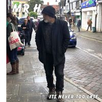Its Never To Late by Mr H