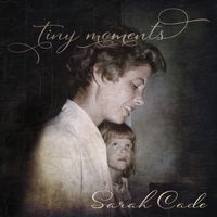 Tiny Moments by Sarah Cade