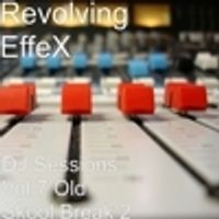 DJ Sessions Vol 7 Old Skool Break 2 by Revolving EffeX