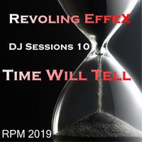 DJ Sessions 10  Time Will Tell by Revolving EffeX