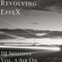 DJ Sessions Vol 9 Air On by Revolving EffeX