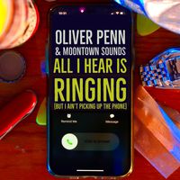 All I Hear is Ringing (But I Ain't Picking up the Phone) by Oliver Penn, Moontown Sounds