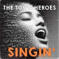 SINGIN' by The Town Heroes