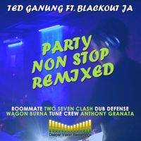 Party Non Stop Remixed  by Ted Ganung Ft. Blackout JA