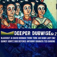 Deeper Dubwise Vol.2  by Think Tonk, David Boomah, Jah Bami, LADY EMZ, Blackout JA, Ted Ganung, Anthony Granata  