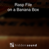 Rasp File on a Banana Box